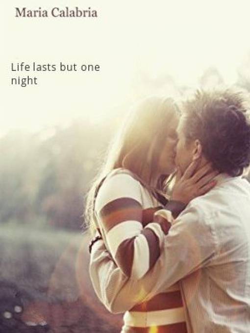 Title details for Life Lasts But One Night by Maria Calabria - Available